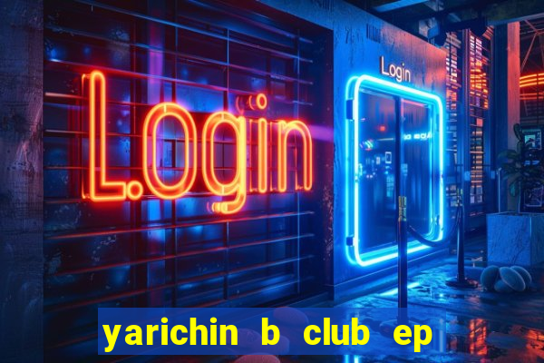 yarichin b club ep 2 dublado